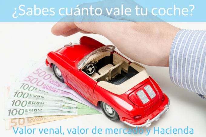 cuanto vale mi coche: Diferencias entre valor venal, valor fiscal y de mercado
